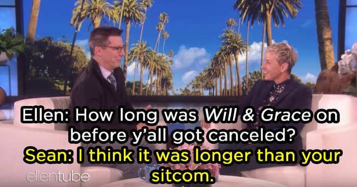 Sean Hayes telling Ellen, &quot;I think [Will and Grace] was on longer than your sitcom&quot;