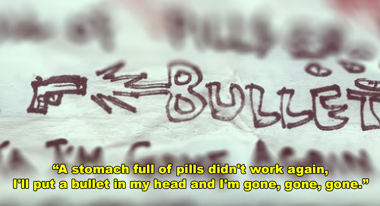 &quot;A stomach full of pills didn&#x27;t work again, I&#x27;ll put a bullet in my head and I&#x27;m gone, gone, gone.&quot;