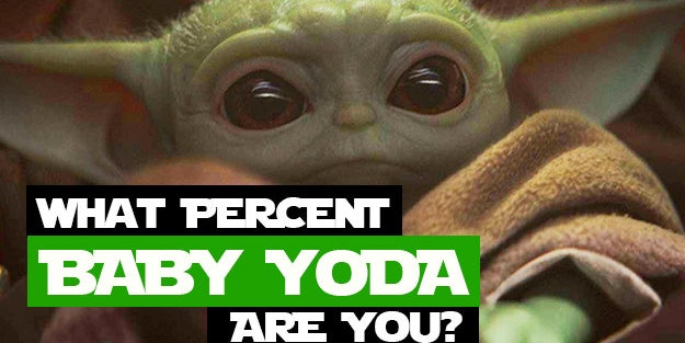 What % Baby Yoda Are You?