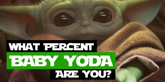 What % Baby Yoda Are You?