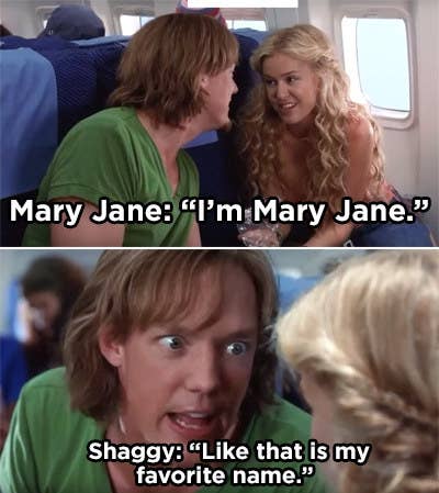 Mary Jane introducing herself to Shaggy and him replying with &quot;That is my favorite name&quot;
