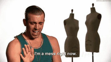 gif of Joshua McKinley in the TV show &quot;Project Runway&quot; saying &quot;I&#x27;m a mess right now&quot;