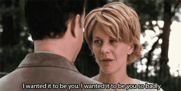 Gif of Meg Ryan saying &quot;I wanted it to be you. I wanted it to be you so badly.&quot;