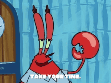 Mr Krabs saying &quot;Take Your Time&quot;