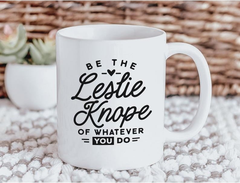 The mug reading &quot;Be the Leslie Knope of whatever you do&quot;