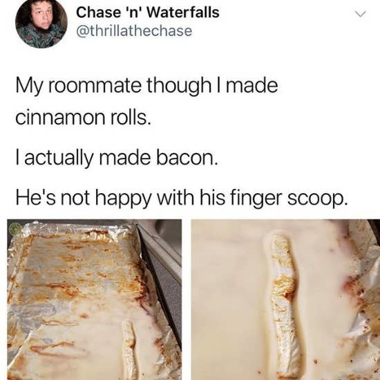 tweet reading my roommate thought i made cinnamon rolls i actually made bacon and there&#x27;s a huge finger scoop