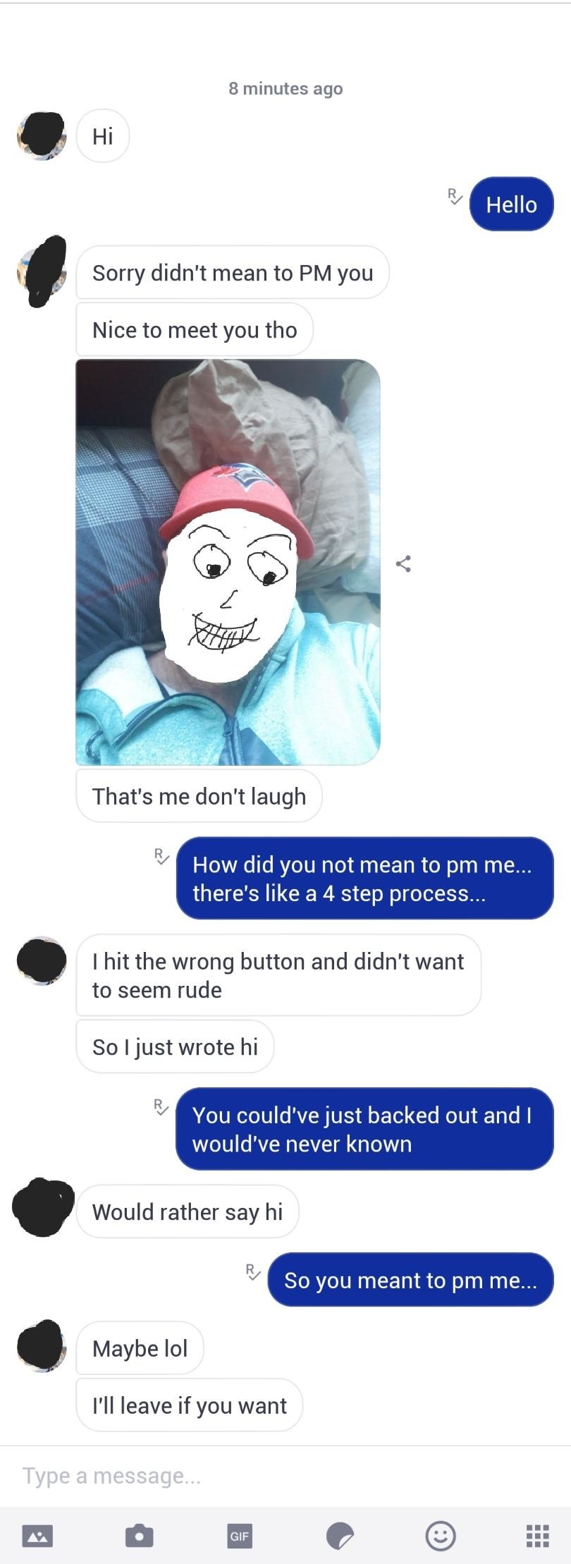 Person sends a PM with a photo, saying they didn&#x27;t mean to PM the person but hi anyway, and when they&#x27;re asked how they could do a &quot;four-step process&quot; accidentally, they say they hit the wrong button