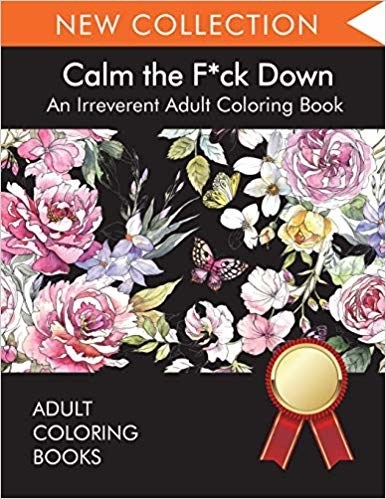 The cover of an adult colouring book called Calm The F*ck Down that has the title and and image of flowers on it