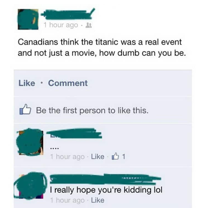 Facebook post reading Canadians think the Titanic was a real event and not just a movie, how dumb can you be