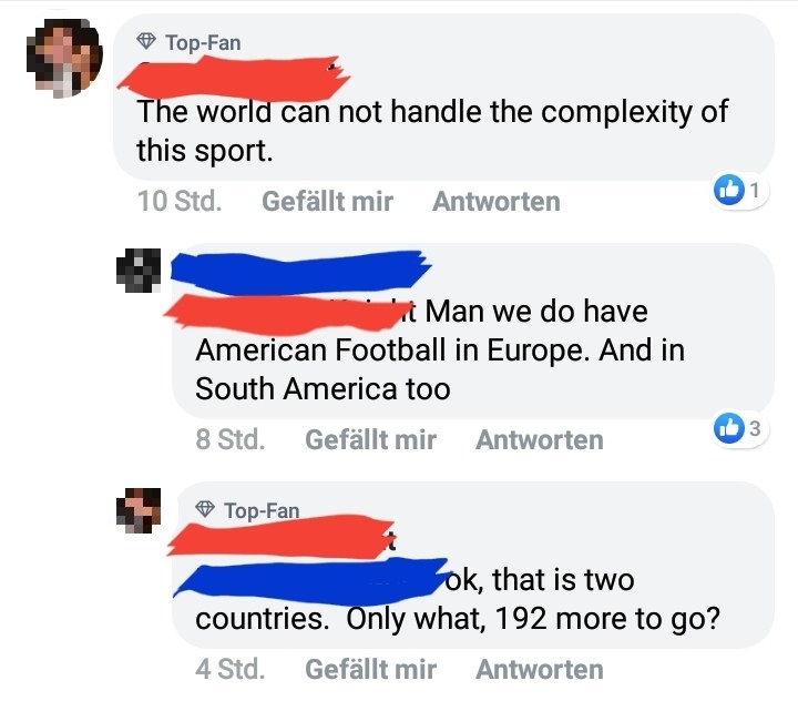 Facebook post about how complicated American football is and how the rest of the world can&#x27;t handle it, but a reply says they have it in Europe and South America, and the response is &quot;OK, that is two countries&quot;