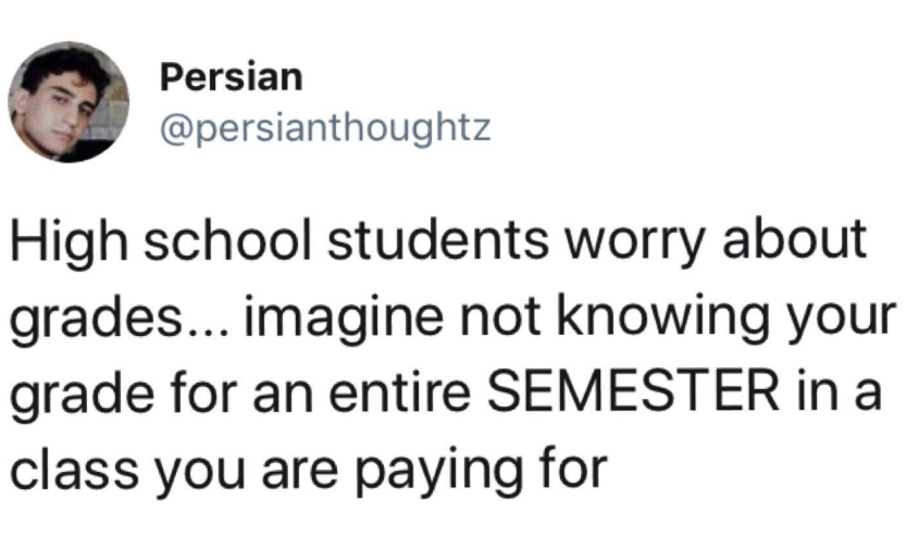 Tweet reading, &quot;High school students worry about grades... Imagine not knowing your grade for an entire semester in a class you are paying for&quot;