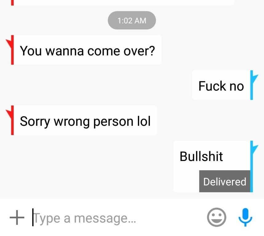 Someone says &quot;you wanna come over,&quot; their ex says &quot;fuck no,&quot; the person says &quot;sorry wrong person,&quot; and the ex responds &quot;bullshit&quot;