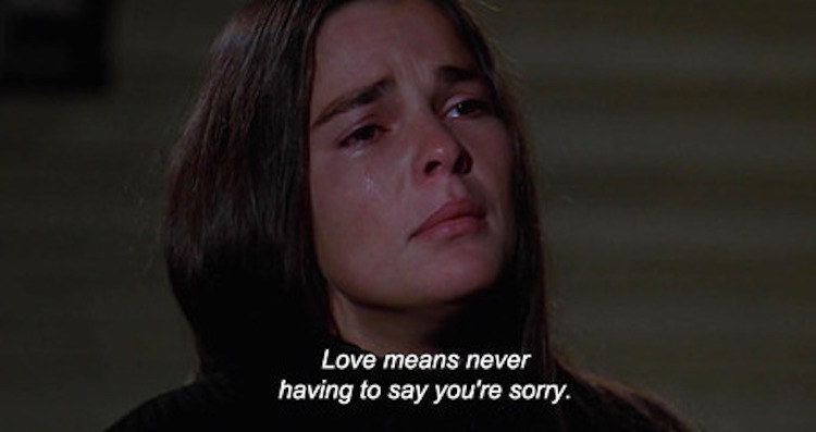 Jenny: "Love means never having to say you're sorry"