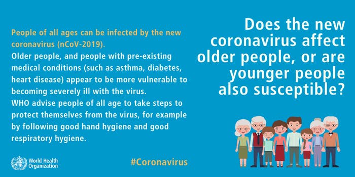 People of all ages can be infected by the new coronavirus. WHO advises people of all ages to take steps to protect themselves from the virus.