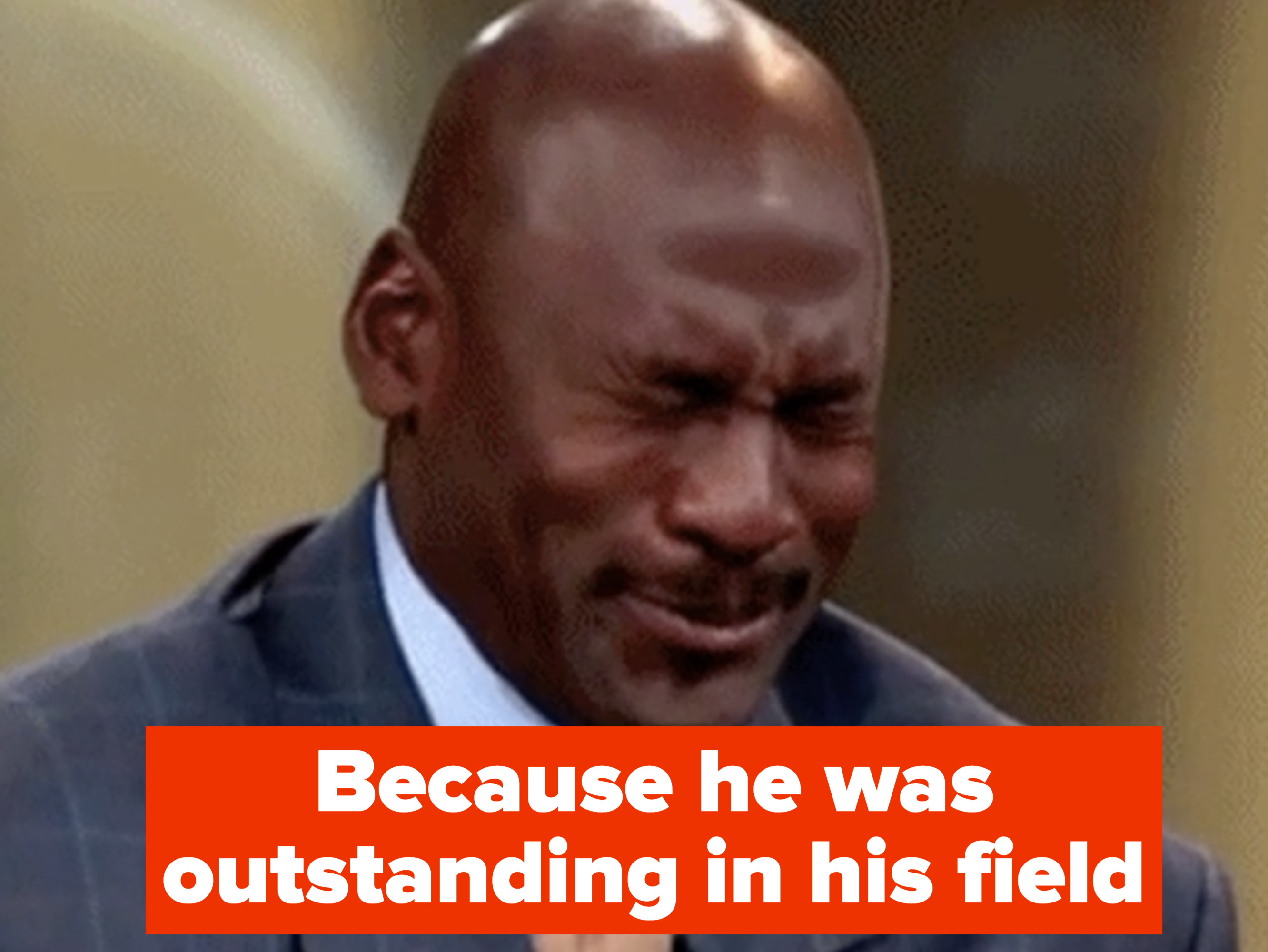 Because he was outstanding in his field