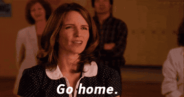 Tina Fey saying &quot;go home&quot;.