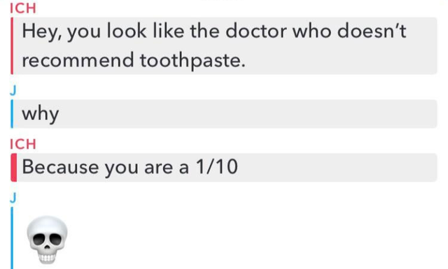 someone says you look like a doctor who doesn&#x27;t reccommend toothpaste because you are a 1/10