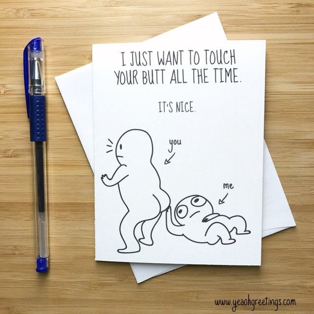 A greeting card that reads, &quot;I just want to touch your butt all the time. It&#x27;s nice.&quot;