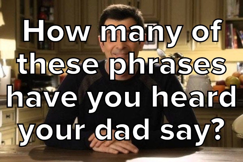 Check Off Everything You've Heard Your Dad Say To Discover Just How 
