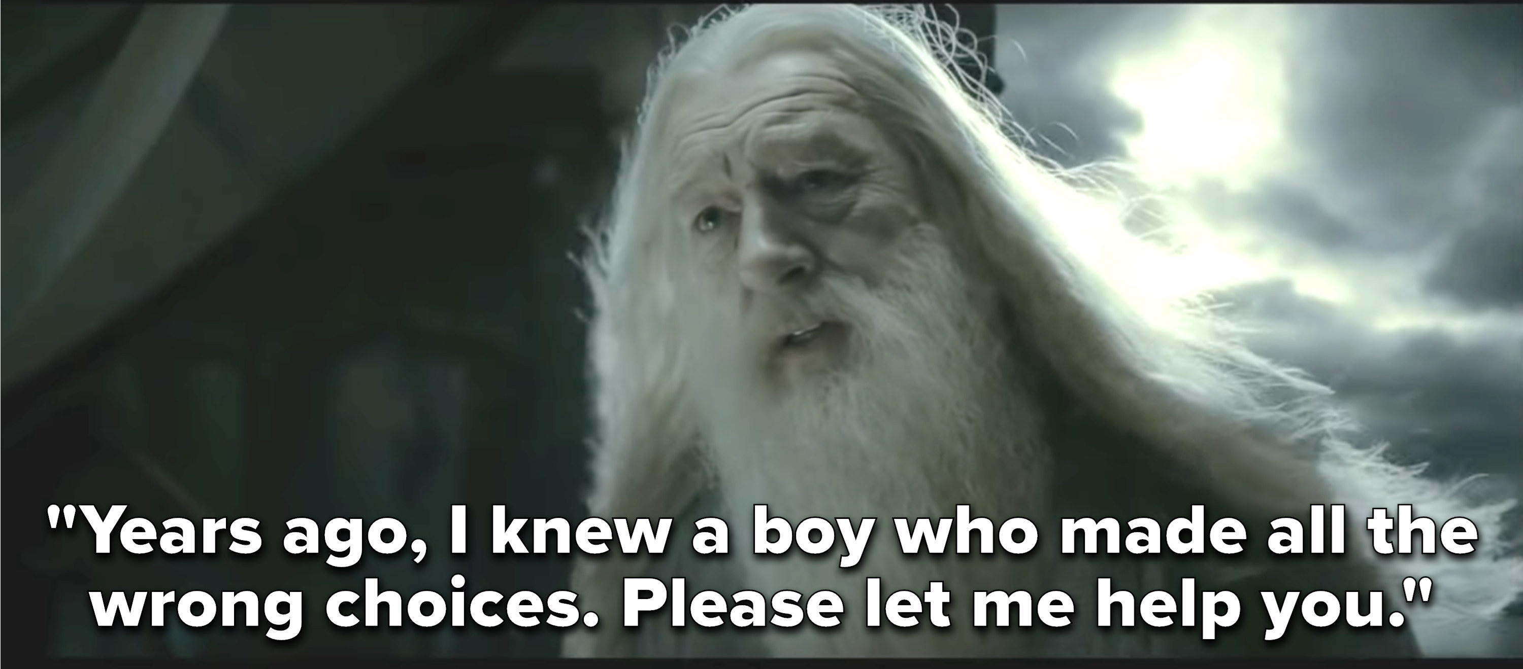 Dumbledore saying, &quot;Years ago, I knew a boy who made all the wrong choices; please let me help you&quot;