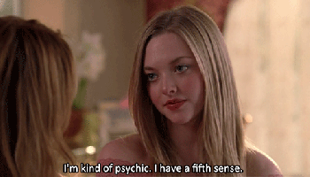Karen from Mean Girls saying she&#x27;s a psychic with a fifth sense.
