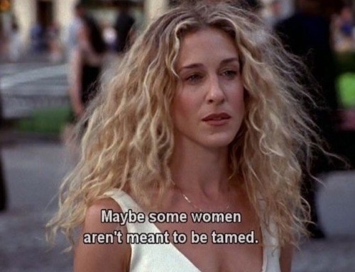 Carrie: &quot;Maybe some women aren&#x27;t meant to be tamed&quot;