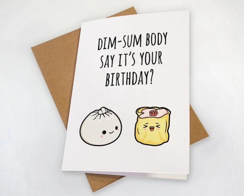 A card that reads &quot;Dim-sum body say it&#x27;s your birthday?&quot; with two illustrated dim-sum printed on it