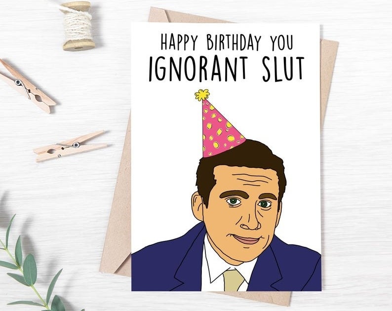 A card that reads &quot;Happy birthday you ignorant slut&quot; with an illustration of Michael Scott from &quot;The Office&quot; wearing a party hat