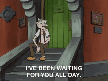 A gif from the TV show Hey Arnold! that says, &quot;I&#x27;ve been waiting for you all day.&quot;