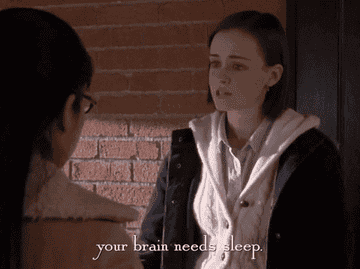 Rory Gilmore from the show &quot;Gilmore Girls&quot; saying &quot;your brain needs sleep&quot;