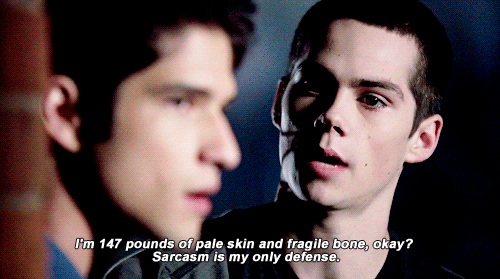 Teen Wolf Stiles "I'm 147 pounds of pale skin and fragile bone, okay? Sarcasm is my only defense."