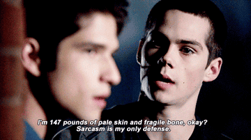 Teen Wolf Stiles &quot;I&#x27;m 147 pounds of pale skin and fragile bone, okay? Sarcasm is my only defense.&quot;