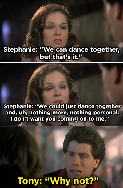 Stephanie telling Tony she doesn't want him hitting on her and him saying "Why not?"