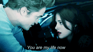edward telling bella from the movie  &quot;twilight&quot; &quot;You are my life now&quot;