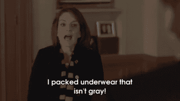 Liz Lemon saying &quot;I packed underwear that isn&#x27;t gray!&quot; 