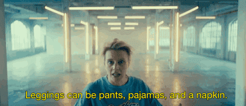 Kate McKinnon from SNL saying &quot;leggings can be pants, pajamas, and a napkin&quot; 