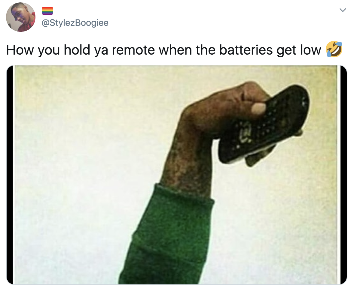 tweet reading how you hold your remote when batteries get low