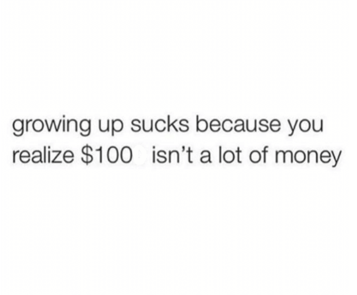 tweet reading growing up sucks because you realize 100 isn&#x27;t a lot of money