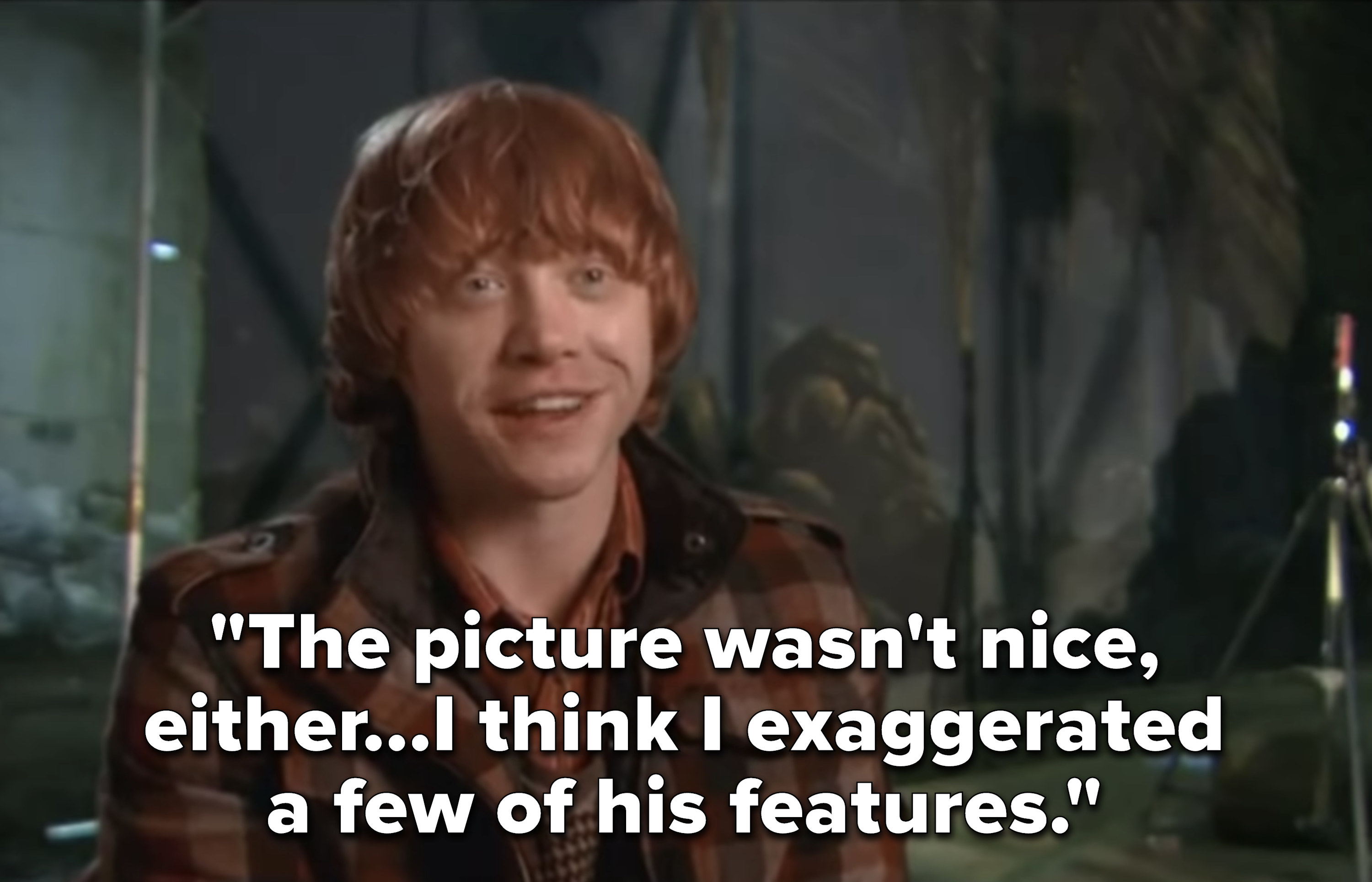 Rupert saying &quot;The picture wasn&#x27;t nice, either; I think I exaggerated a few of his features&quot;