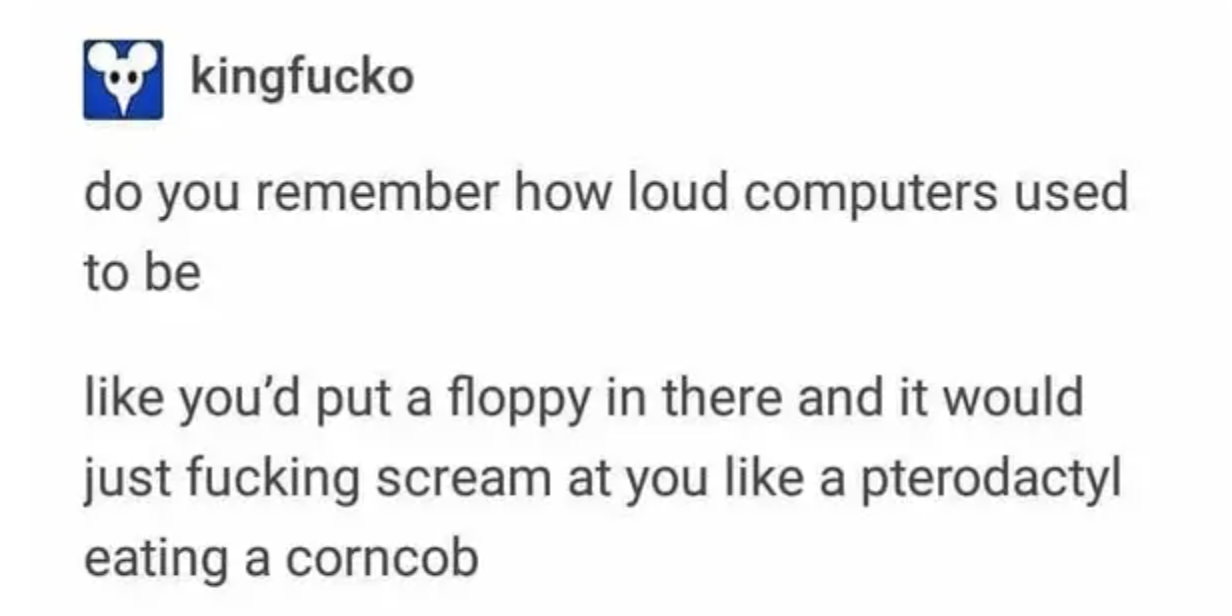 Tumblr post about how loud a floppy disk in a drive used to be