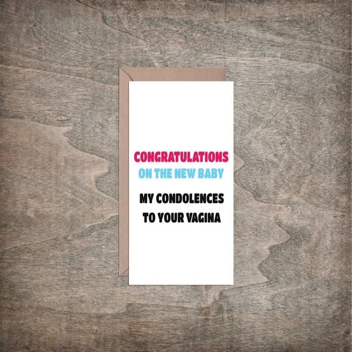 greeting card with "congratulations on the New baby, condolences to your vagina"