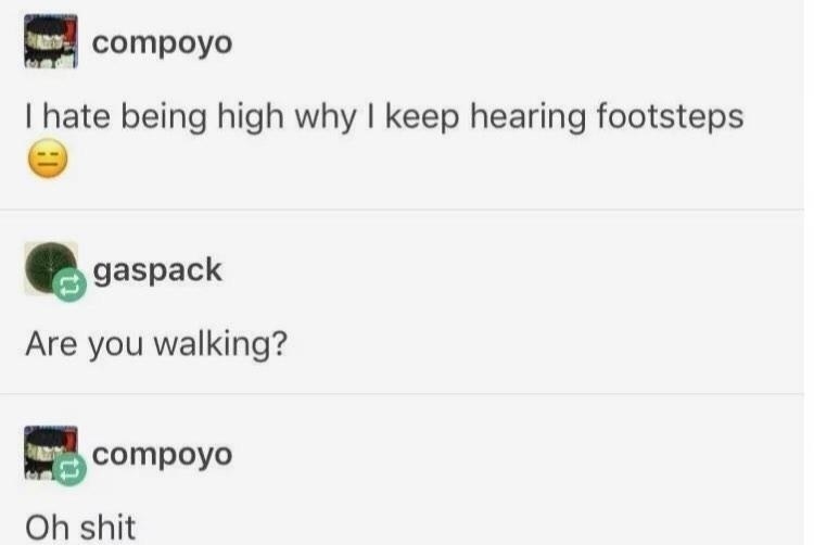 tumblr post about someone hearing footsteps but it&#x27;s just them walking