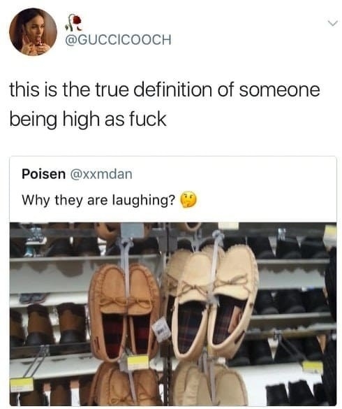 someone who is so high they think shoes are laughing