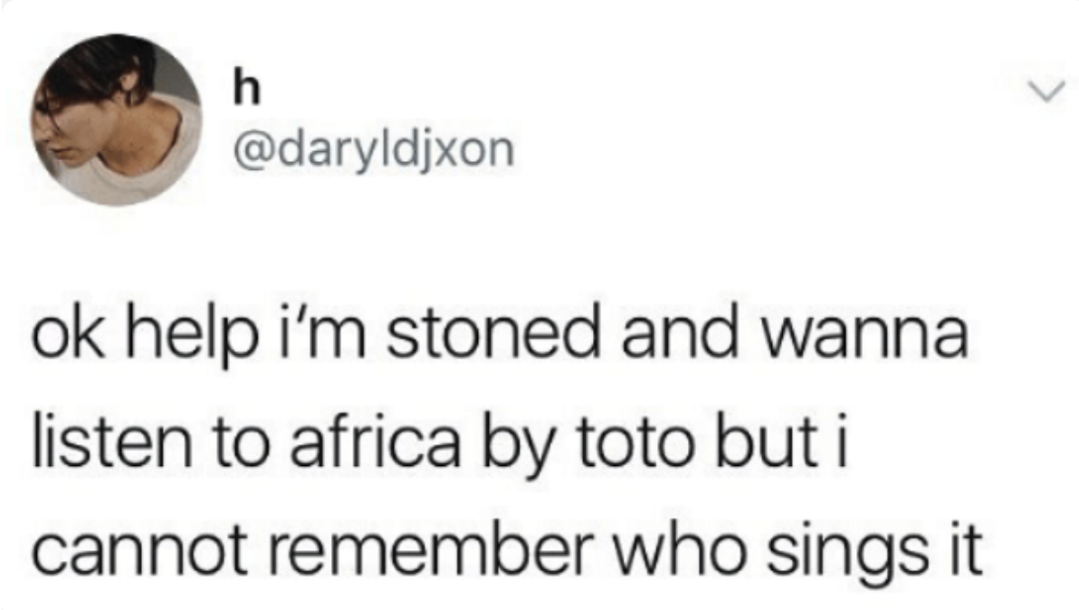 tweet reading ok help i&#x27;m stoned and wanna listen to africa by toto but i cannot remember who sings it
