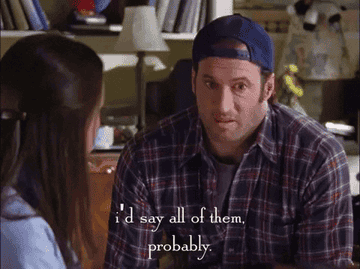 gif of luke from the tv show &quot;gilmore girls&quot; saying &quot;I&#x27;d say all of them, probably&quot;
