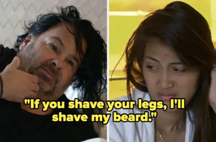 Big Ed from telling Rose "If you shave your legs, I'll shave my beard," on "90 Day Fiancé."