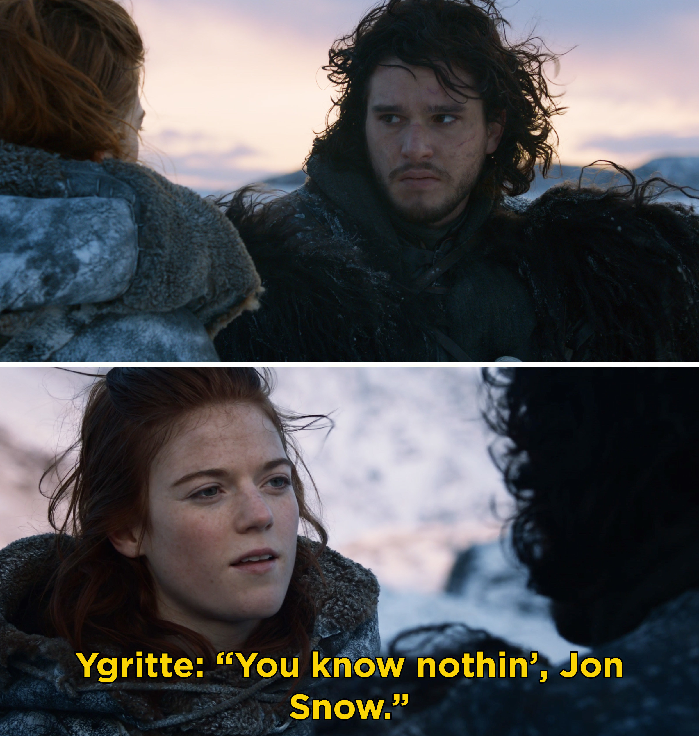 Ygirtte telling Jon, &quot;You know nothin&#x27;, Jon Snow&quot;