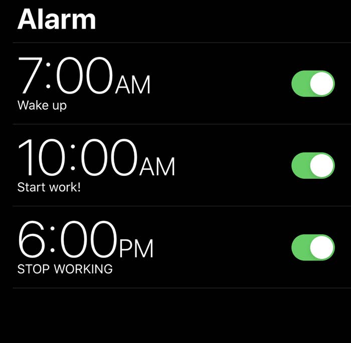 a list of alarm notifications for 7AM labeled &quot;wake up&quot;, 10AM labeled &quot;start work&quot;, and 6PM labeled &quot;stop working&quot;. 