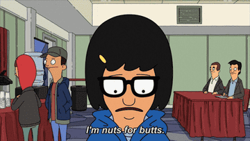 Tina from Bob&#x27;s Burgers says I&#x27;m nuts for butts