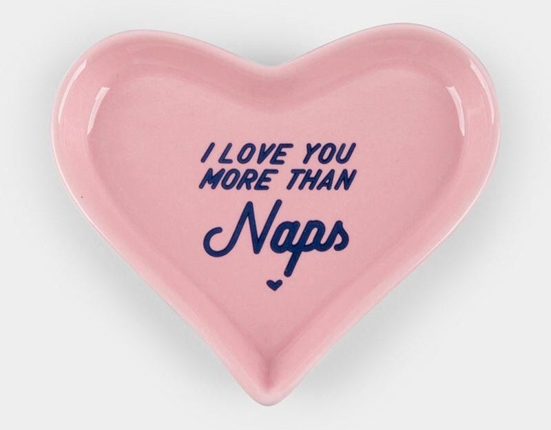 pink heart shape small dish that says &quot;I love you more than naps&quot; 
